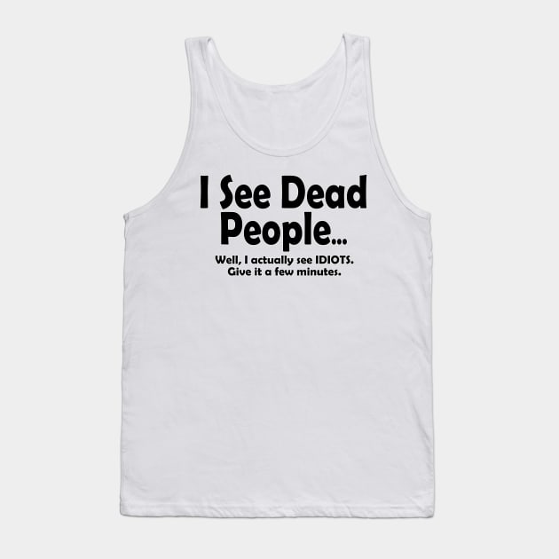 I See Dead People... Tank Top by DraconicVerses